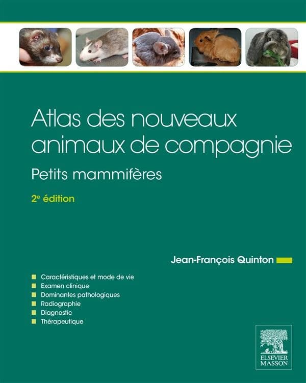Atlas des nouveaux animaux de compagnie : petits mammifères (2e éd.) Jean-François Quinton,... ; [avec la participation du] Dr Hugues Gaillot,...