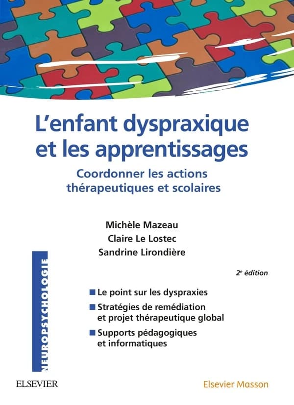L'enfant dyspraxique et les apprentissages : coordonner les actions thérapeutiques et scolaires (2e éd.) Michèle Mazeau, Claire Le Lostec ; avec la participation de Sandrine Lirondière