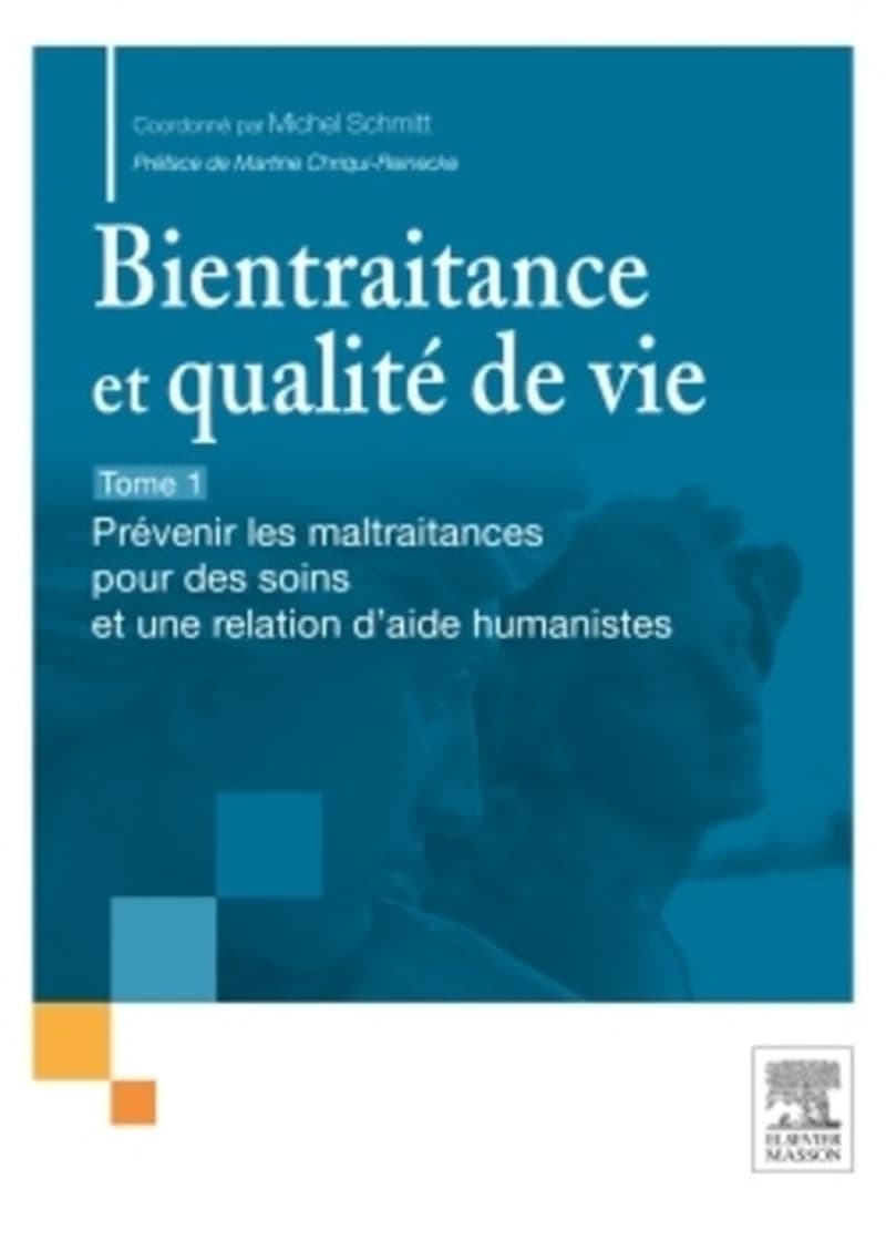 Bientraitance et qualité de vie. Tome 1, Prévenir les maltraitances pour des soins et une relation d'aide humanistes