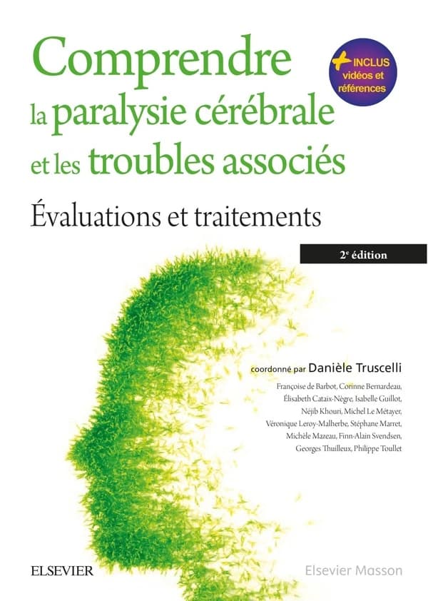 Comprendre la paralysie cérébrale et les troubles associés : évaluations et traitements (2e éd.) publié sous la direction de Danièle Truscelli ; [par] Françoise de Barbot, Corinne Bernardeau, Élisabeth Cataix-Nègre... [et al.]