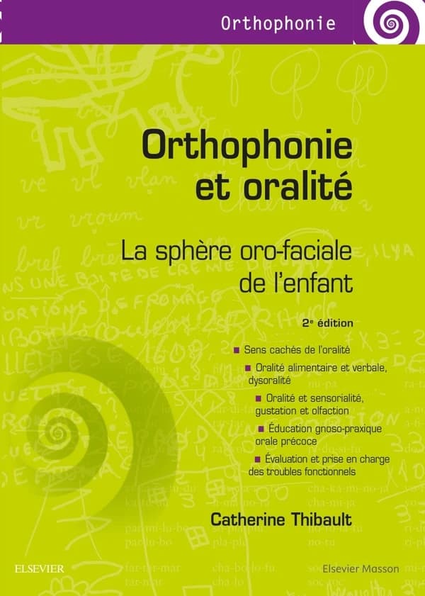 Orthophonie et oralité : la sphère oro-faciale de l'enfant (2e éd.) Catherine Thibault,... ; préfaces, Véronique Abadie, Gérard Couly, Yves Manach... [et al.]