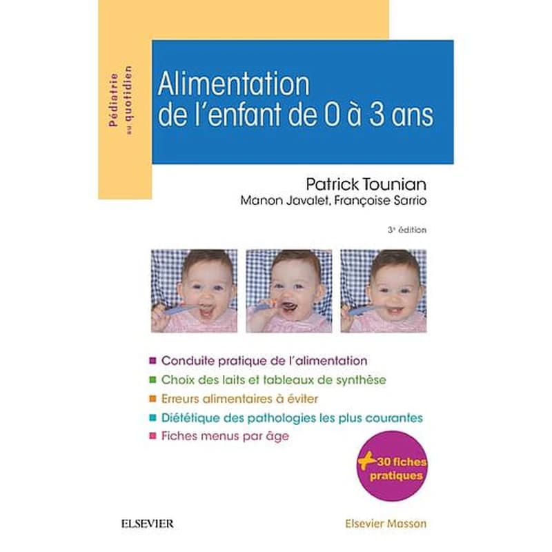 Alimentation de l'enfant de 0 à 3 ans (3e éd.) Patrick Tounian,... Manon Javalet,... Françoise Sarrio,...
