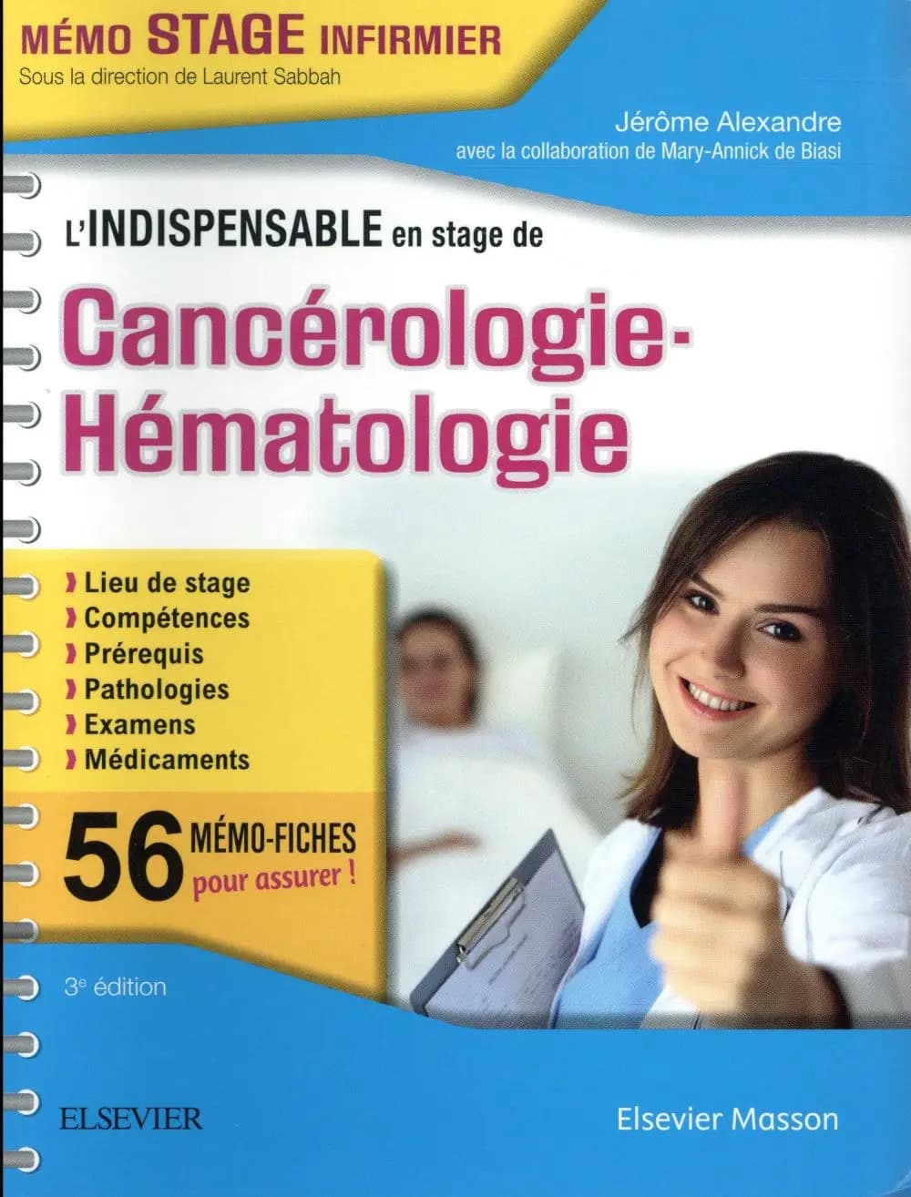 L'indispensable en stage de cancérologie, hématologie (3e éd.) Jérôme Alexandre,... ; avec la collaboration de Mary-Annick de Biasi,...