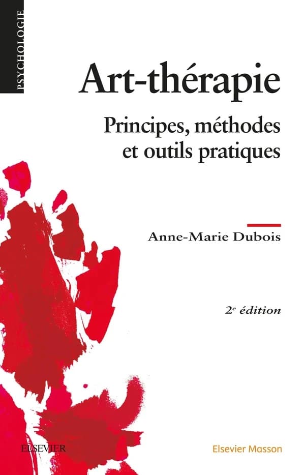 Art-thérapie : principes, méthodes et outils pratiques (2e éd.) Anne-Marie Dubois,... ; [avec la collaboration d'Alyson Bernard, Nayla Chidiac, Marie-Laure Colrat, et al.]