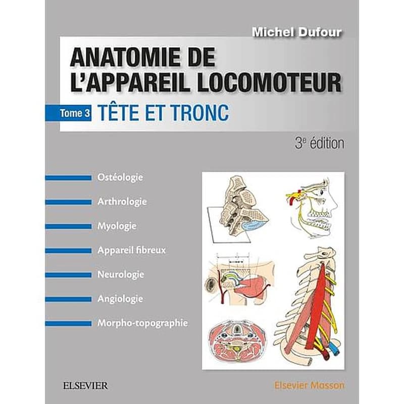 Anatomie de l'appareil locomoteur : [ostéologie, arthrologie, myologie, appareil fibreux, neurologie, angiologie, morpho-topographie]. Tome 3, Tête et tronc (3e éd.) textes et dessins de Michel Dufour,...