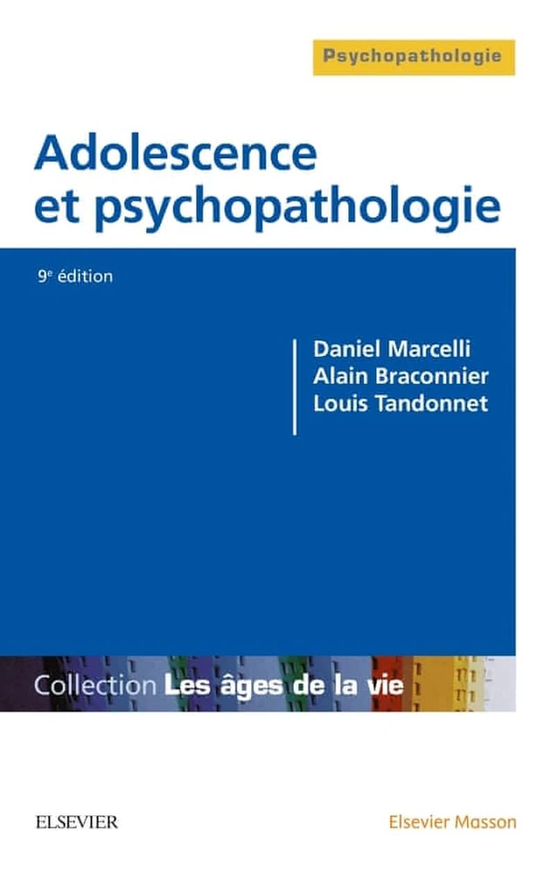 Adolescence et psychopathologie (9e éd.) Daniel Marcelli,... Alain Braconnier,... Louis Tandonnet,... ; préface du professeur D. Widlöcher ; [avec la collaboration de Floriane Brunet, Nicole Catheline, Jean Chambry, et al.]