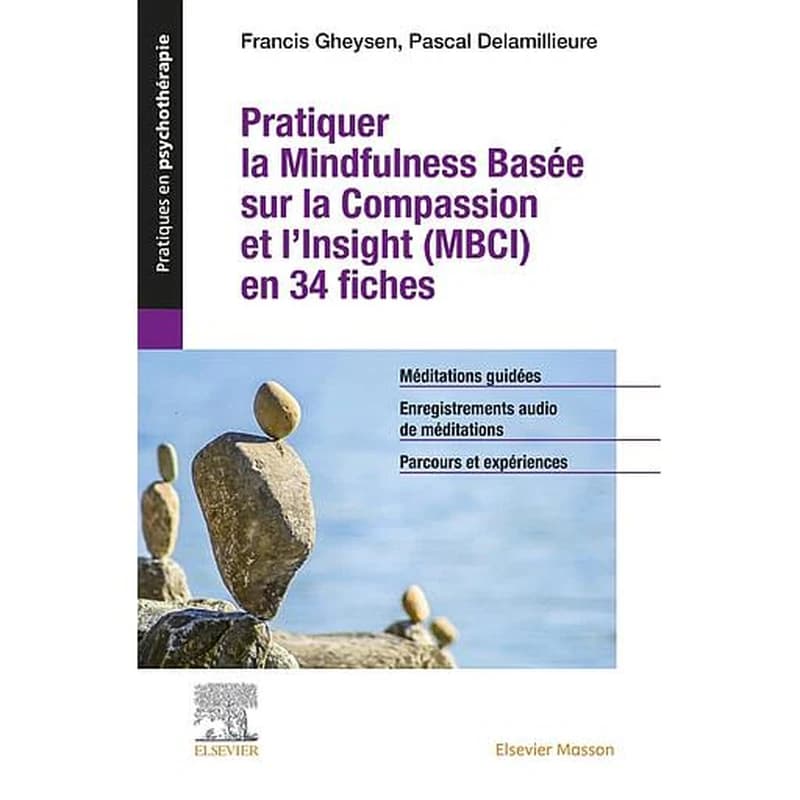 Pratiquer la mindfulness basée sur la compassion et l'insight, MBCI, en 34 fiches