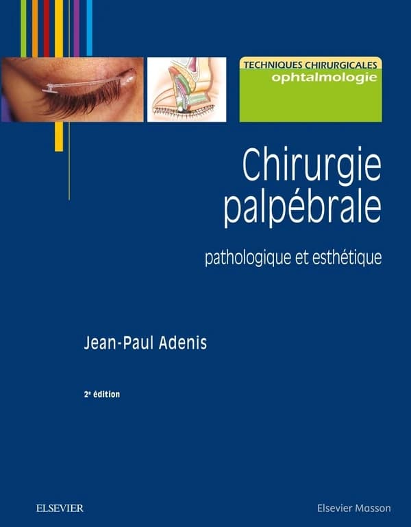 Chirurgie palpébrale : pathologie et esthétique (2e éd.) Jean-Paul Adenis