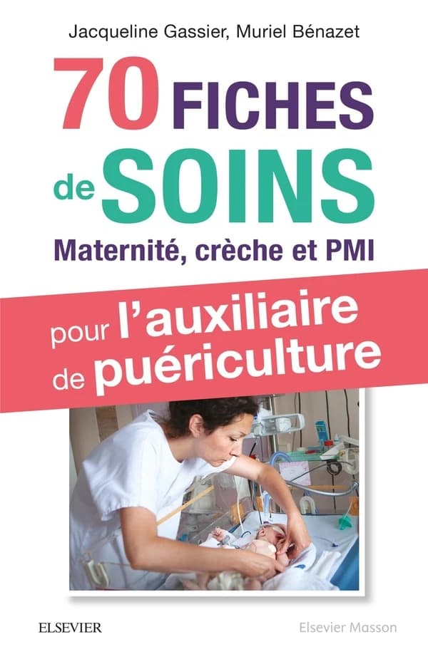 70 Fiches de Soins Pour l'auxiliaire de Pu_riculture : Prise en Charge de l'enfant en Maternit_, Cr_che et PMI