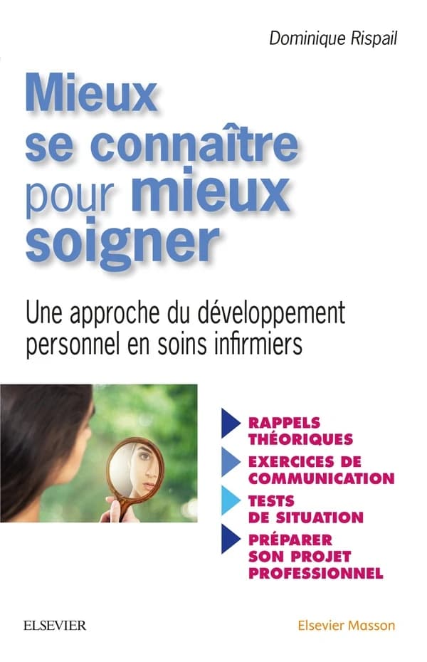 Mieux se connaître pour mieux soigner : une approche de développement personnel en soins infirmiers ([Nouvelle éd.]) Dominique Rispail