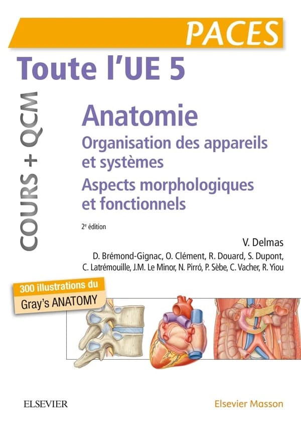Toute l'UE 5 anatomie, organisation des appareils et des systèmes : aspects morphologiques et fonctionnels : PACES : cours + QCM (2e éd.) V. Delmas, D. Brémond-Gignac, O. Clément... [et al.]
