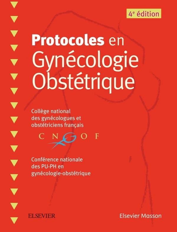 Protocoles en gynécologie obstétrique (4e éd.) Collège national des gynécologues et obstétriciens français [et Conférence nationale des PU-PH en gynécologie-obstétrique] ; avec la collaboration de l'Association des gynécologues obstétriciens en formation 