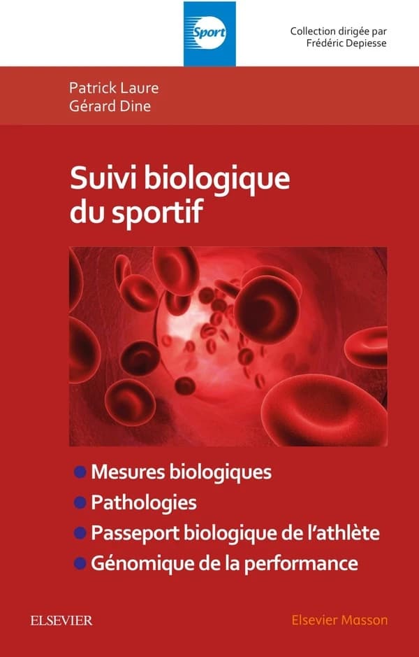 Suivi biologique du sportif : mesures biologiques, pathologies, passeport biologique de l'athlète, génomique (2e éd.) P. Laure,... G. Dine,...