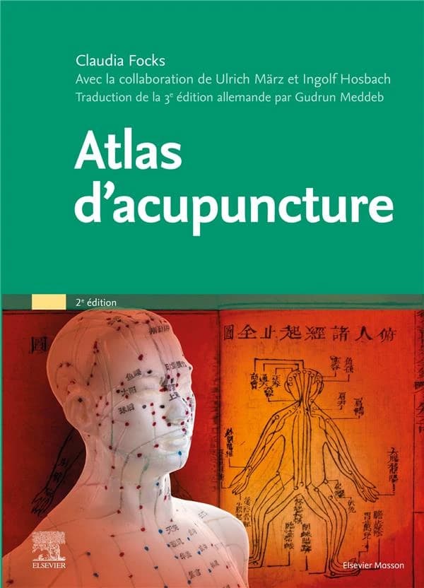 Atlas d'acupuncture (2e éd.) dirigé par Claudia Focks ; avec la collaboration de Ulrich März et Ingolf Hosbach ; traduction de la 3e édition allemande par Gudrun Meddeb,...