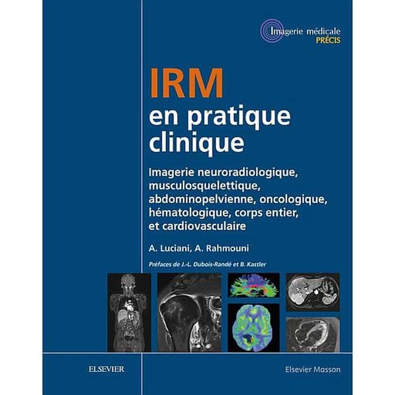 Campus IRM en pratique clinique  - Imagerie neuroradiologique, musculosquelettique, abdominopelvienne, oncologique, hématologique, corps entier, et cardiovasculaire - Campus