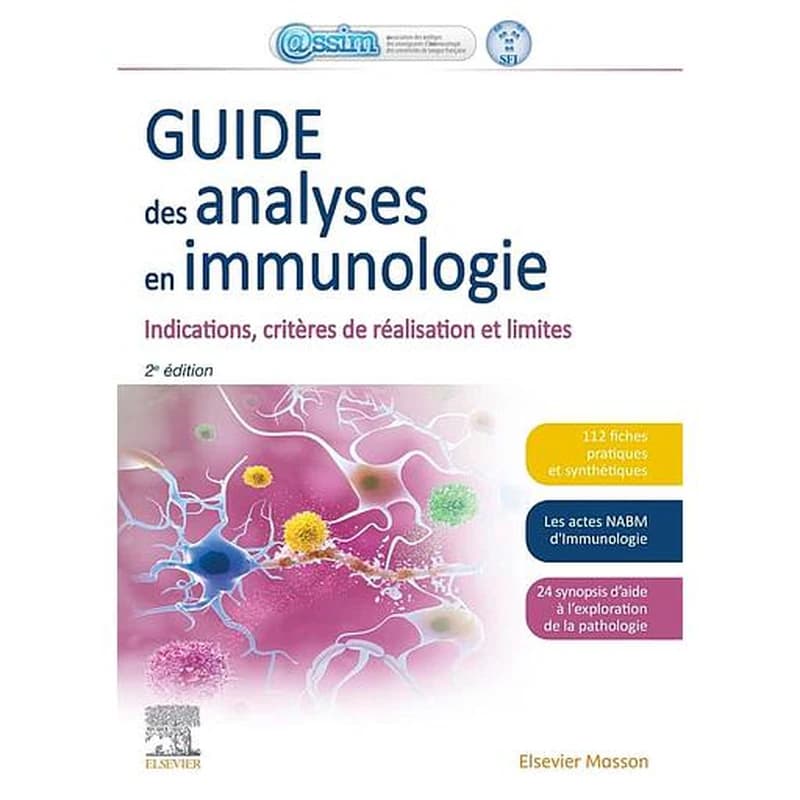 Guide des analyses en immunologie : indications, critères de réalisation et limites (2e éd.) Assim, Collège des enseignants d'immunologie ; SFI, Société française d'immunologie ; coordonné par Myriam Labalette,... Guislaine Carcelain,...
