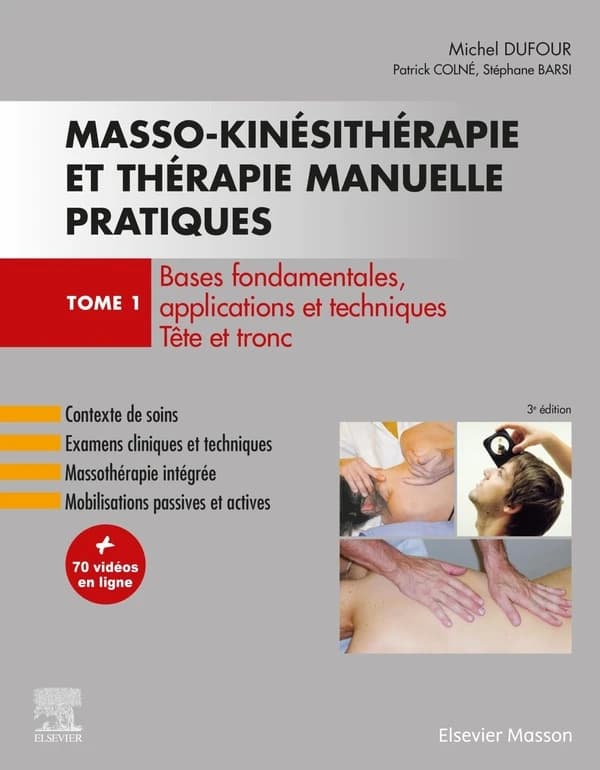 Masso-kinésithérapie et thérapie manuelle pratiques. Tome 1, Bases fondamentales, applications et techniques, tête et tronc (3e éd.) Michel Dufour, Patrick Colné, Stéphane Barsi