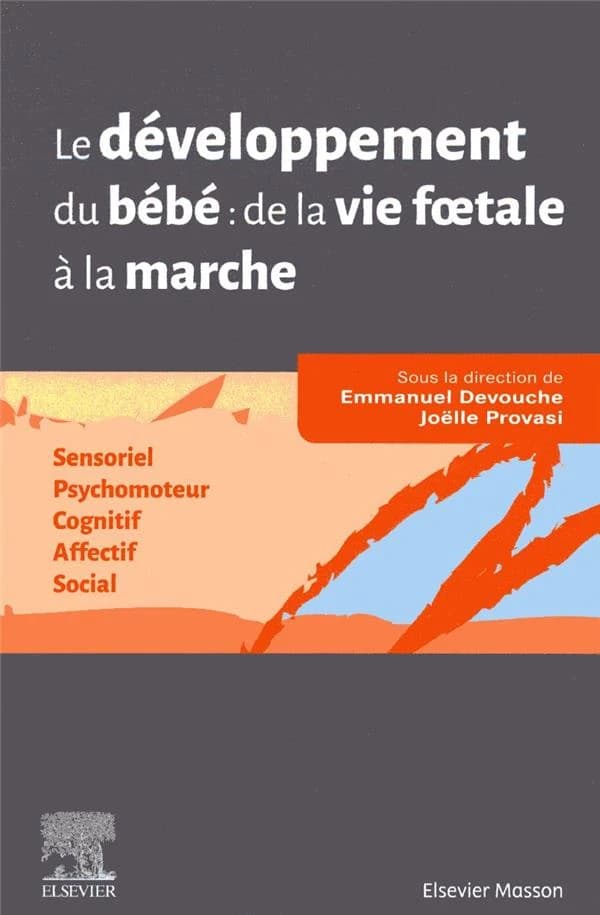 Le développement du bébé de la vie foetale à la marche : sensoriel, psychomoteur, cognitif, affectif, social