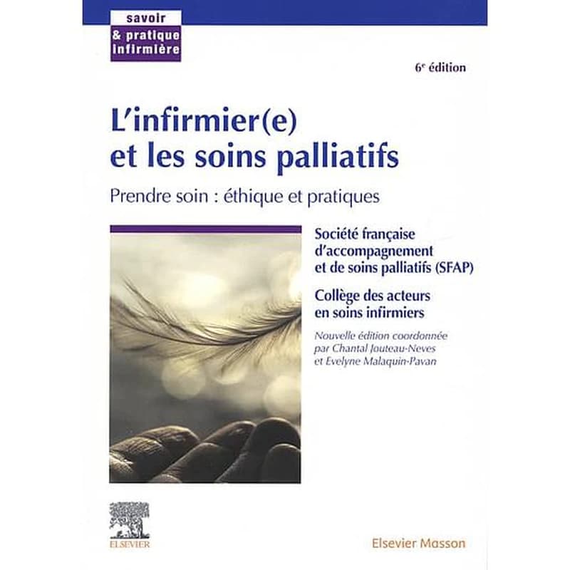L'infirmier(e) et les soins palliatifs : prendre soin : éthique et pratiques (6e éd.) Société française d'accompagnement et de soins palliatifs, Collège des acteurs en soins infirmiers ; préface de Cicely Saunders