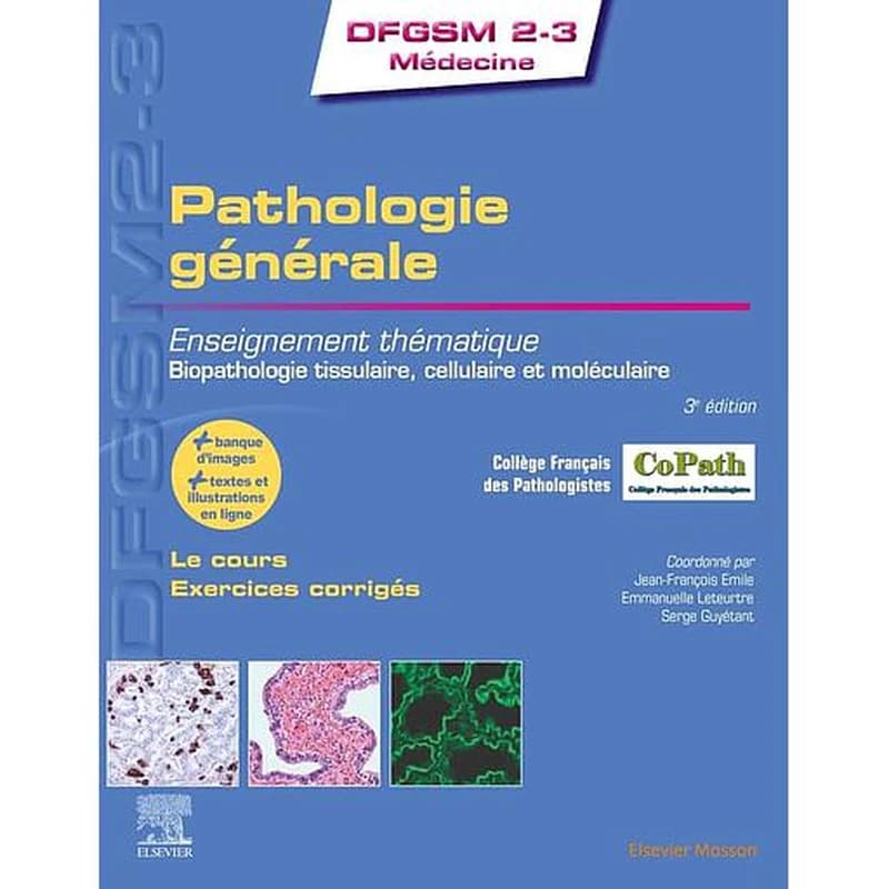 Pathologie générale : enseignement thématique, biopathologie tissulaire, cellulaire et moléculaire (3e éd.) sous l'égide du Collège français des pathologistes ; coordonné par Jean-François Émile,... Emmanuelle Leteurtre,... Serge Guyétant,...
