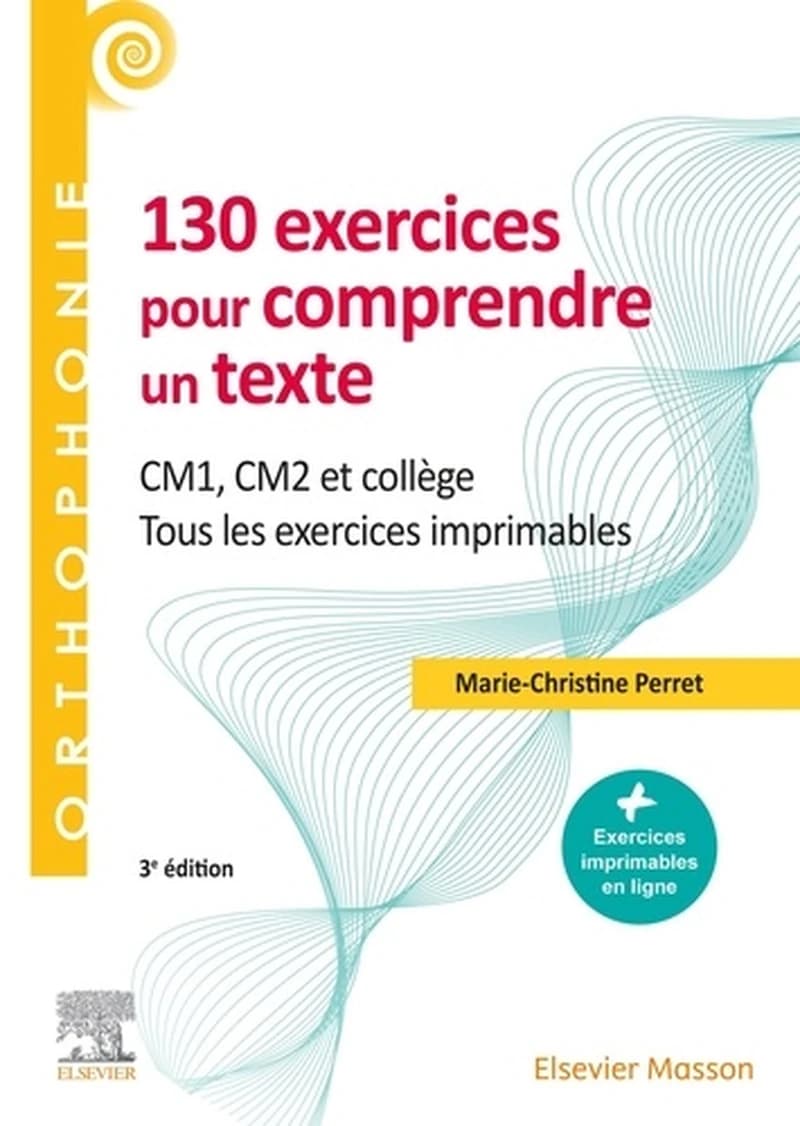 130 exercices pour comprendre un texte ; CM1, CM2, collège ; tous les exercices imprimables (3e édition)