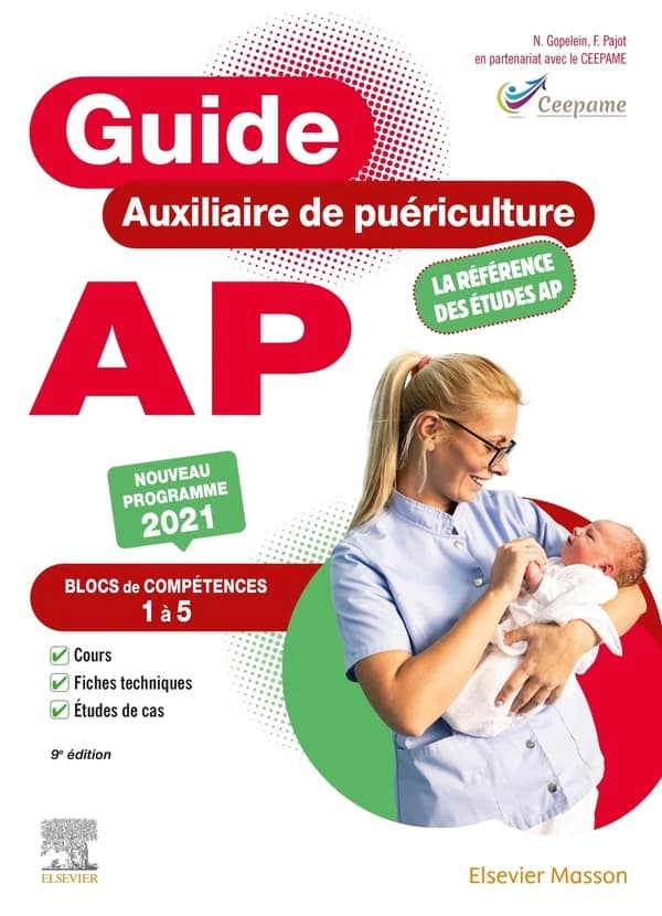 Guide AP, auxiliaire de puériculture : blocs de compétences 1 à 5, : compétences 1 à 11 : module 1 à 10 (9e éd.) CEEPAME, Comité d'entente des écoles préparant aux métiers de l'enfance, N. Gopelein,... F. Pajot,...