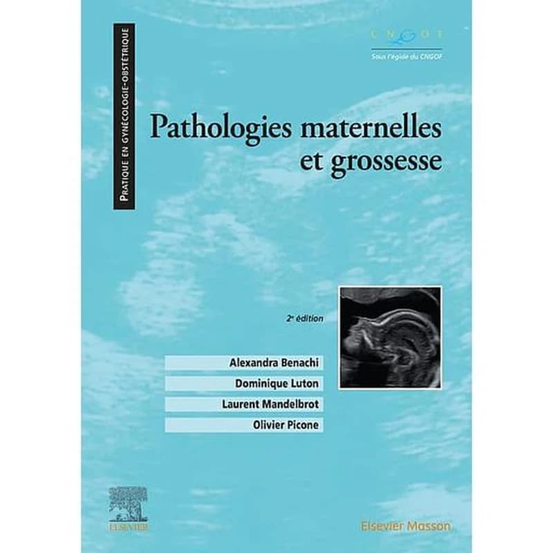 Pathologies maternelles et grossesse (2e éd.) coordonné par Alexandra Benachi, Dominique Luton, Laurent Mandelbrot... [et al.] ; préface de Bertrand Godeau ; sous l'égide du Collège national des gynécologues et obstétriciens français, CNGOF...