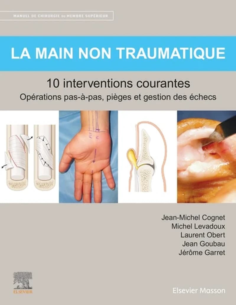 CAMPUS LA MAIN NON TRAUMATIQUE 10 INTERVENTIONS COURANTES - MANUEL DE CHIRURGIE DU MEMBRE SUPERIEUR