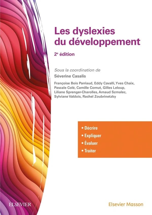 Dyslexies du développement (2e éd.) Françoise Bois Parriaud, Eddy Cavalli, Yves Chaix... [et al.] ; [sous la coordination de] Séverine Casalis