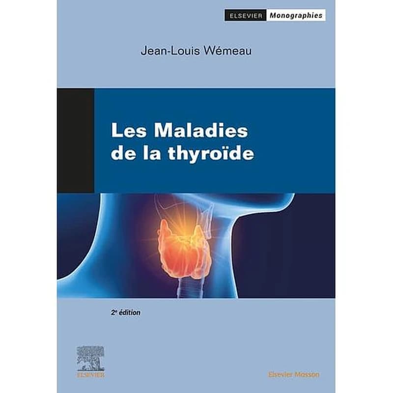 Les maladies de la thyroïde (2e éd.) [sous la direction de] Jean-Louis Wémeau