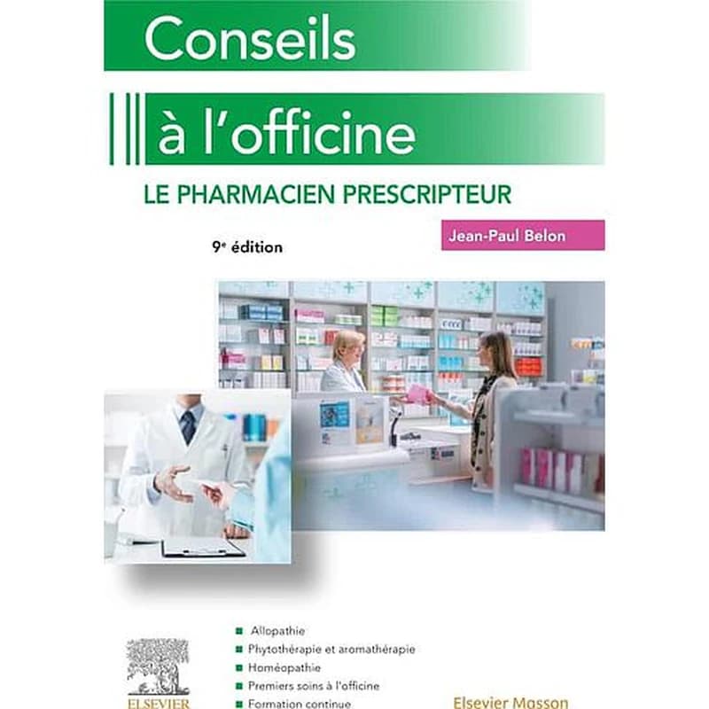 Conseils à l'officine : le pharmacien prescripteur (9e éd. remaniée, actualisée et augmentée) Jean-Paul Belon,... ; avec la collaboration de Mathieu Guerriaud,... Marie-Alexandra Dodane-Solari,... Yves Michiels,...