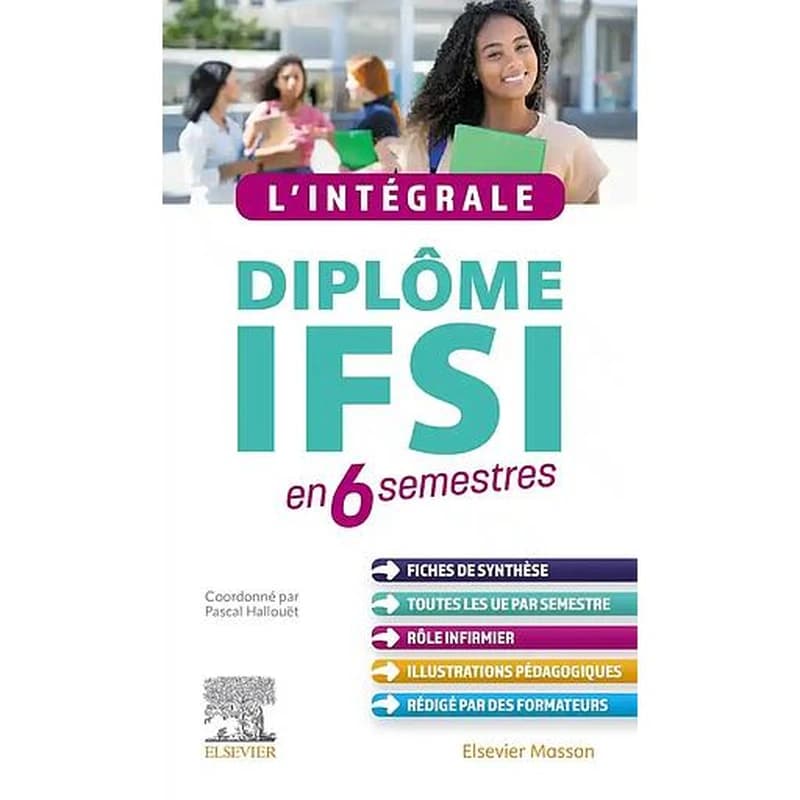L'intégrale, diplôme IFSI en 6 semestres (Nouvelle éd. entièrement révisée et actualisée) coordonné par Pascal Hallouët,... ; [par Pascal Hallouët,... Gwenhaéla Dagorne,... Véronique Yhuel,...]