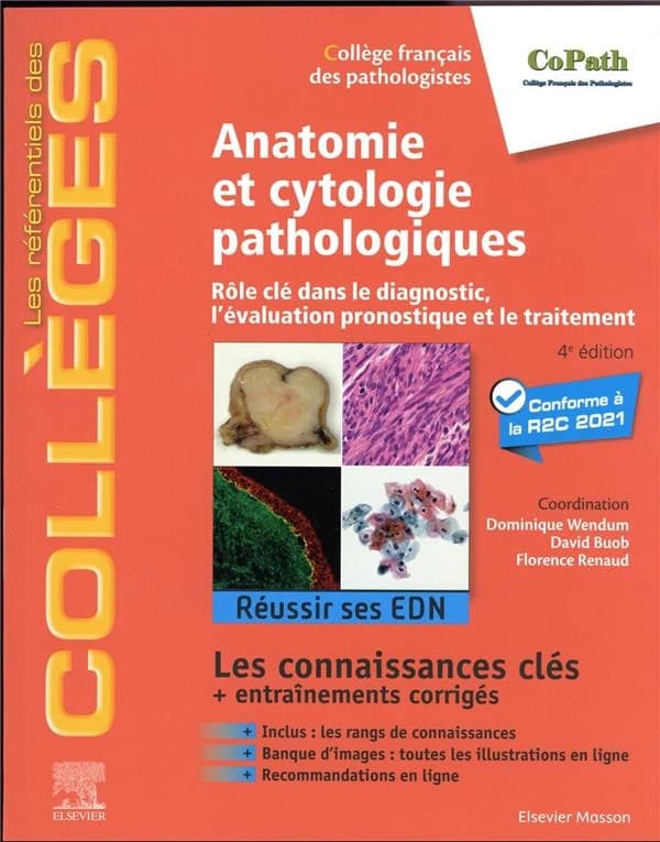 Anatomie et cytologie pathologiques : rôle clé dans le diagnostic, l'évaluation pronostique et le traitement : réussir ses EDN : les connaissances clés... (4e éd.) [publié sous l'égide du] Collège français des pathologistes, CoPath ; coordination, Pr Domi