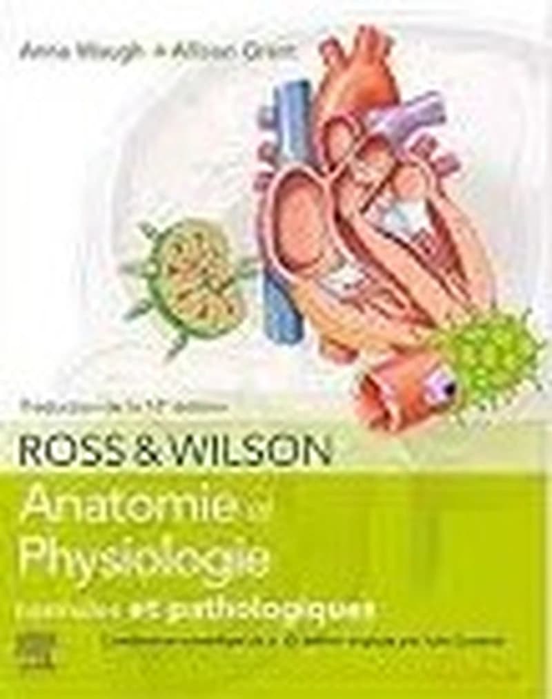 Anatomie et physiologie normales et pathologiques (14e éd.) Ross et Wilson ; [mis à jour par] Anne Waugh,... Allison Grant,... ; coordination scientifique de l'édition française, Julie Cosserat,...