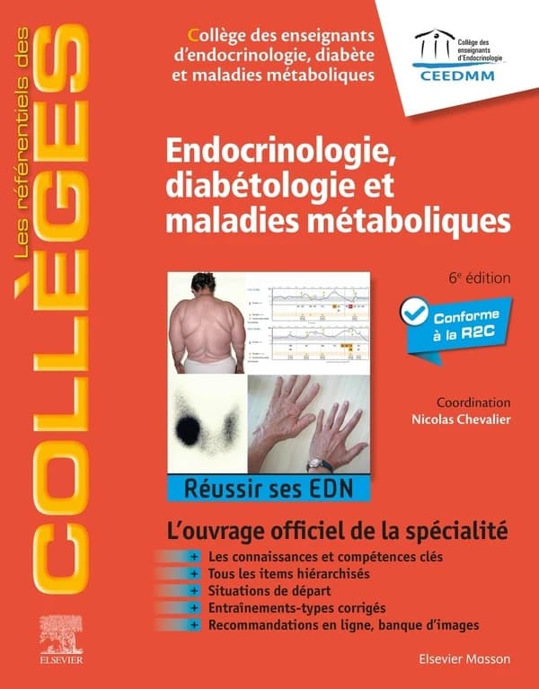 Endocrinologie, diabétologie et maladies métaboliques (6e éd.) sous l'égide du CEEDMM, Collège des enseignants d'endocrinologie, diabète et maladies métaboliques ; coordonné par Pr N. Chevalier,...
