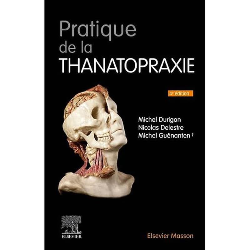 Pratique de la thanatopraxie (4e éd.) Michel Durigon,... Nicolas Delestre,... Michel Guénanten,... ; préface de M. Jacques Marette