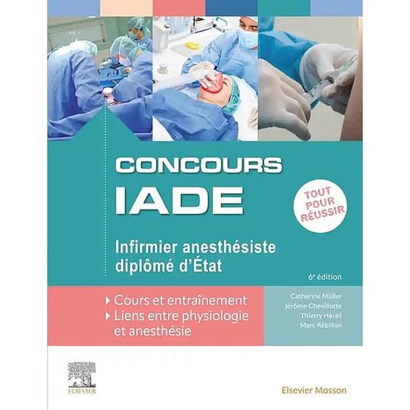 Concours IADE : infirmier anesthésiste diplômé d'État (6e éd. actualisée et enrichie) Catherine Muller,... Jérôme Chevillotte,... Thierry Hérail,... [et al.]