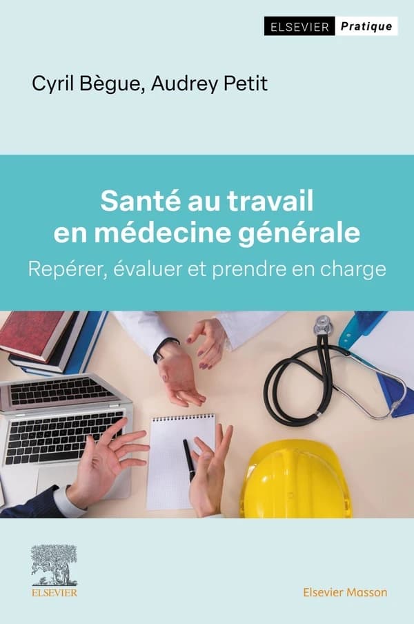 Santé au travail en médecine générale : [repérer, évaluer et prendre en charge]