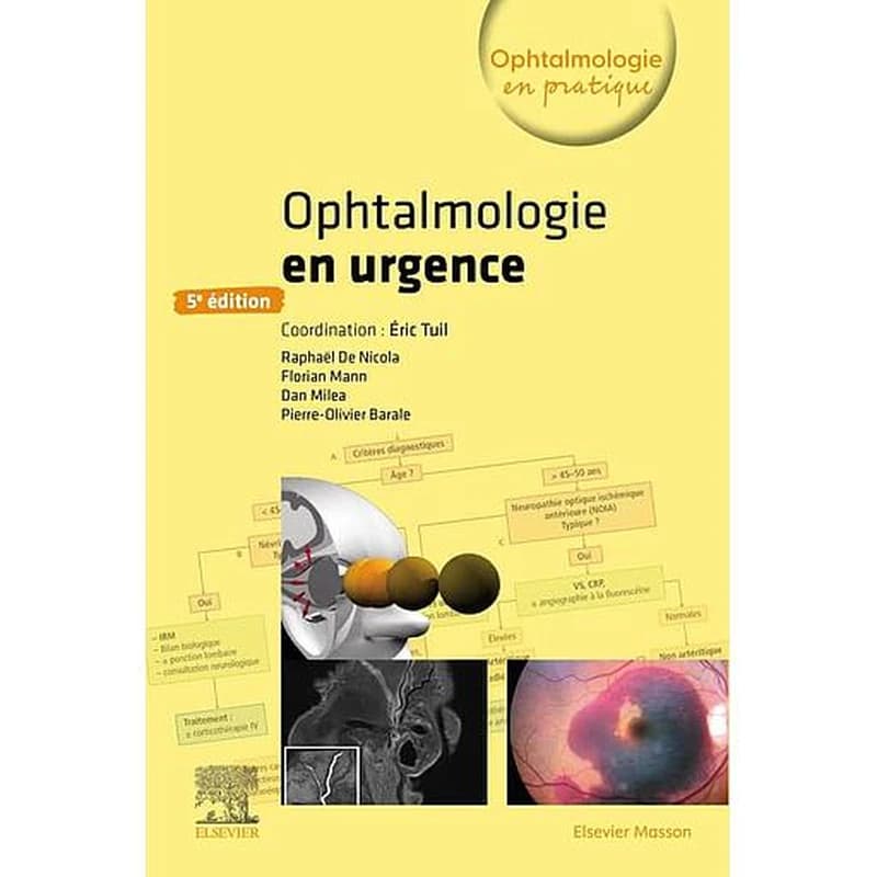 Ophtalmologie en urgence (5e éd.) coordination, Éric Tuil ; [par] Dan Milea, Pierre-Olivier Barale, Raphaël De Nicola... [et al.]
