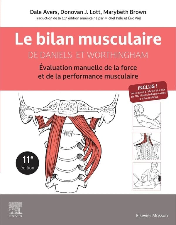 Le bilan musculaire de Daniels et Worthingham : techniques d'évaluation manuelle de la force musculaire et de la performance physique (11e éd.) Dale Avers,... Donovan J. Lott,... Marybeth Brown,... ; traduit de l'américain [d'après la 11e édition américai