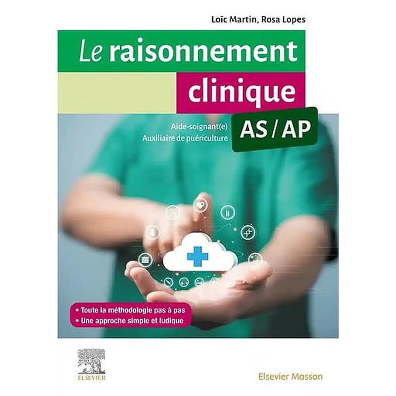 Le raisonnement clinique AS-AP : guide méthodologique pour les aides-soignants et les auxiliaires de puériculture