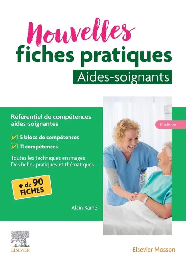 Nouvelles fiches pratiques aide-soignant : référentiel de compétences aides-soignantes : toutes les techniques en images, des fiches pratiques (6e édition)
