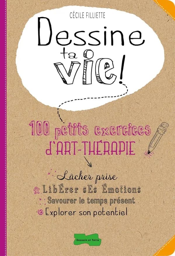 Dessine ta vie ! : 100 petits exercices d'art-thérapie