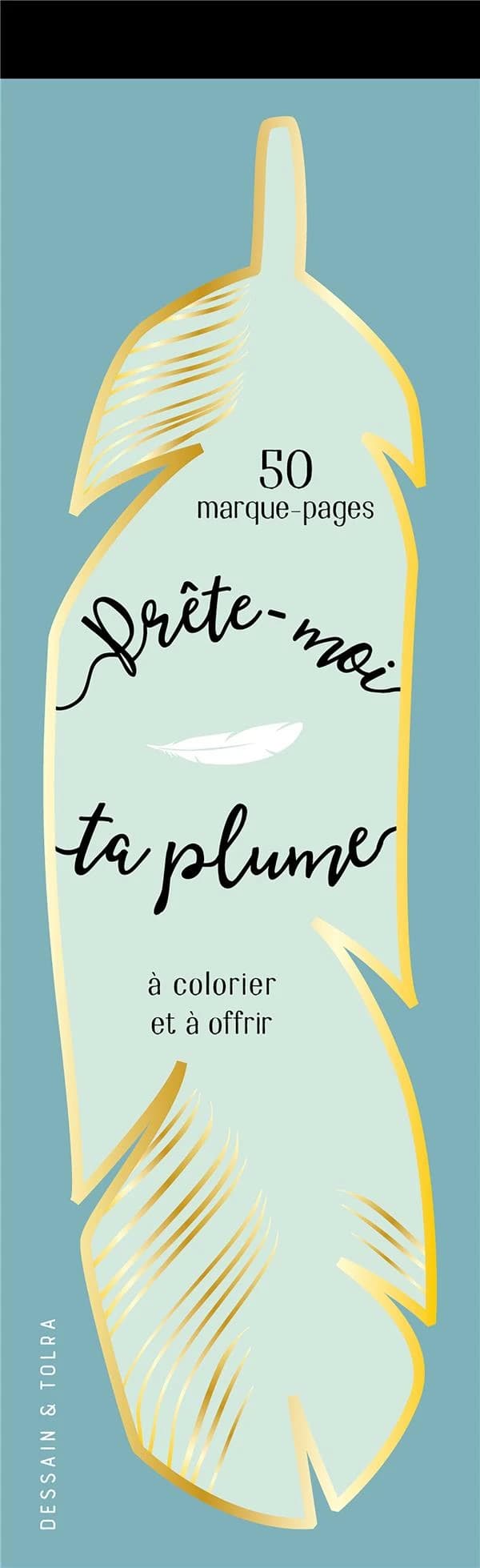 Prête-moi ta plume ! : Marques-pages à colorier : [Marque-page]