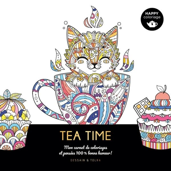 Tea time : happy coloriage : mon carnet de coloriages et pensées 100% bonne humeur ! : [Album à colorier]