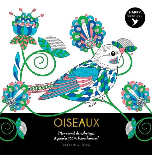 Oiseaux : happy coloriages : mon carnet de coloriages et pensées 100% bonne humeur! : [Album à colorier]