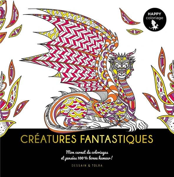 Créatures fantastiques : happy coloriage : mon carnet de coloriafes et pensées 100% bonne humeur ! : [Album à colorier]