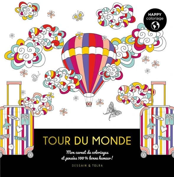 Tour du monde : happy coloriage : mon carnet de coloriages et pensées 100% bonne humeur ! : [Album à colorier]