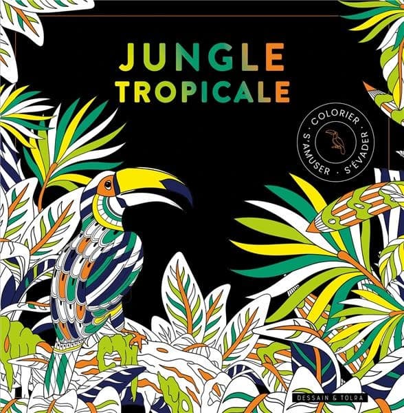 Jungle tropicale : black coloriage : colorier, s'amuser, sévader : [Album à colorier]