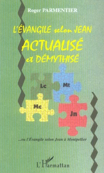 L'Évangile selon Jean démythisé, actualisé et ré-écrit : l'Évangile actualisé à Montpellier (2e éd.) Roger Parmentier